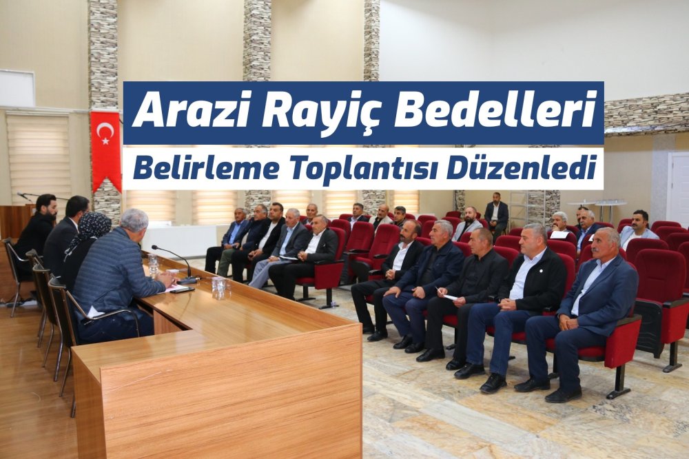Arazi rayiç bedelleri belirleme toplantısı düzenledi