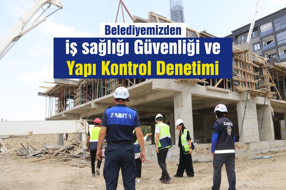 Edremit'te İş Sağlığı Güvenliği ve Yapı Kontrol denetimleri sürüyor