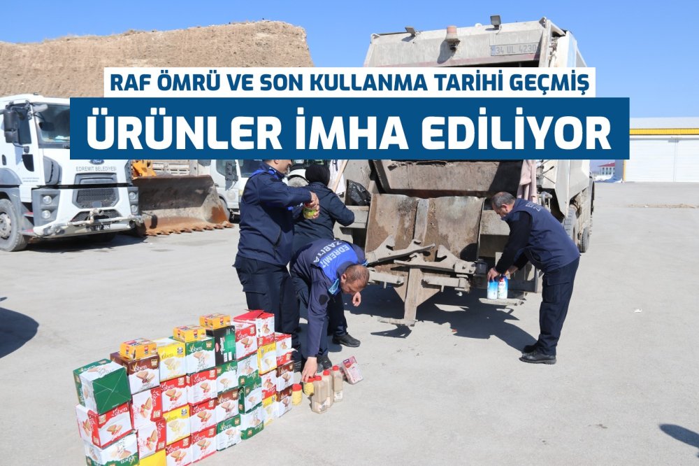 Edremit’te yüzlerce gıda ürünü imha edildi