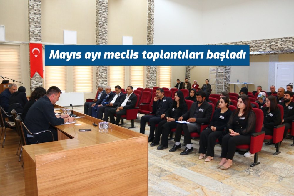 Mayıs ayı meclis toplantıları başladı